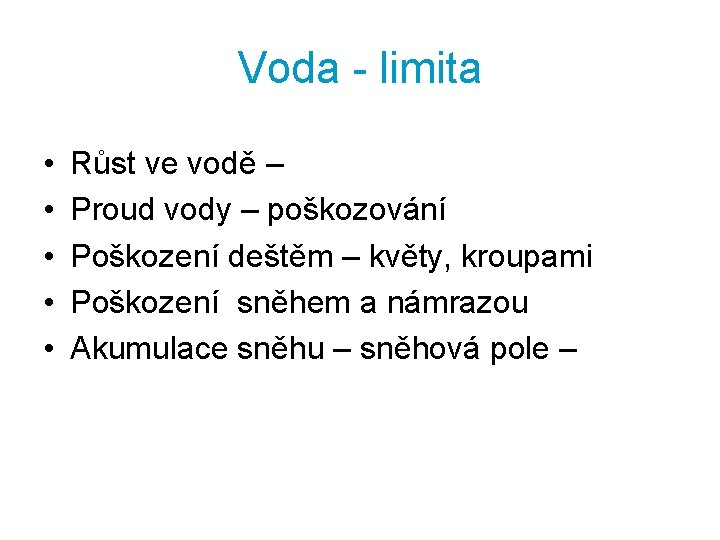 Voda - limita • • • Růst ve vodě – Proud vody – poškozování