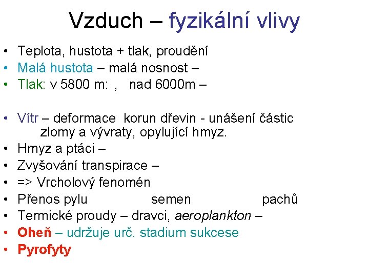 Vzduch – fyzikální vlivy • Teplota, hustota + tlak, proudění • Malá hustota –