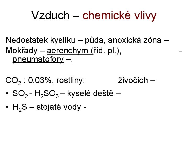 Vzduch – chemické vlivy Nedostatek kyslíku – půda, anoxická zóna – Mokřady – aerenchym
