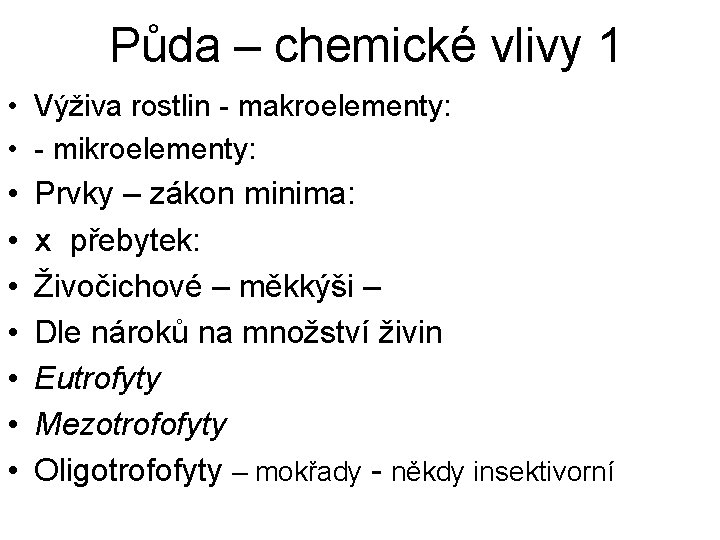 Půda – chemické vlivy 1 • Výživa rostlin - makroelementy: • - mikroelementy: •