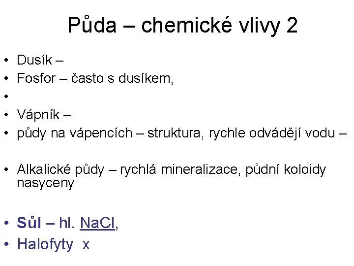 Půda – chemické vlivy 2 • • • Dusík – Fosfor – často s