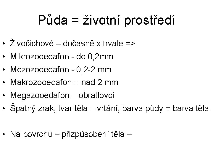 Půda = životní prostředí • Živočichové – dočasně x trvale => • Mikrozooedafon -