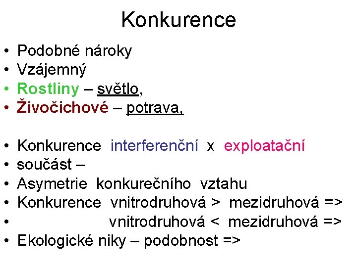 Konkurence • • Podobné nároky Vzájemný Rostliny – světlo, Živočichové – potrava, • •