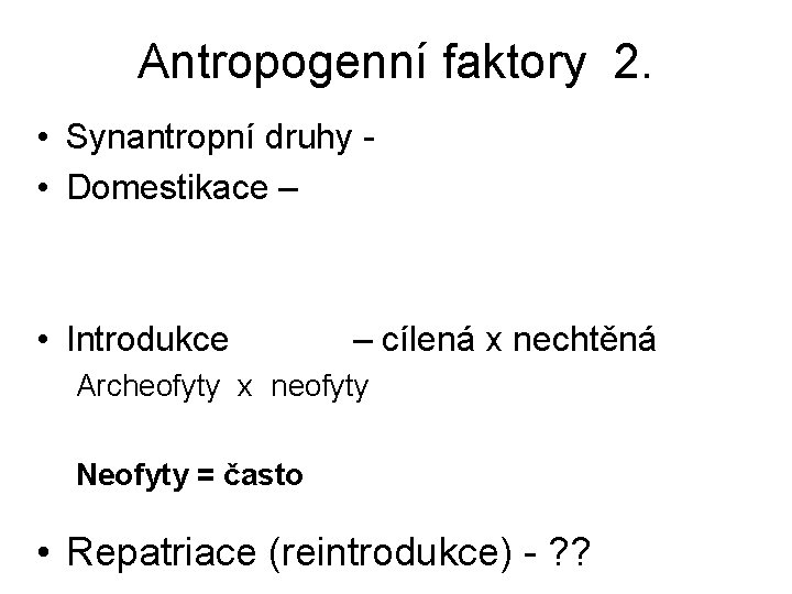 Antropogenní faktory 2. • Synantropní druhy • Domestikace – • Introdukce – cílená x