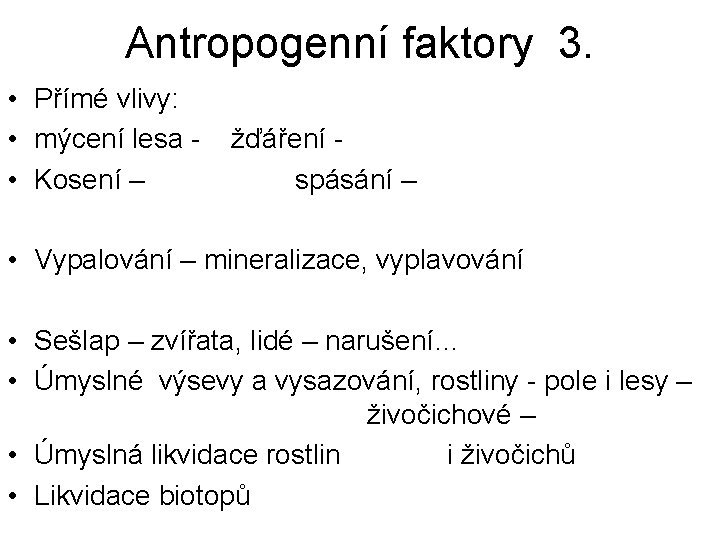 Antropogenní faktory 3. • Přímé vlivy: • mýcení lesa • Kosení – žďáření spásání