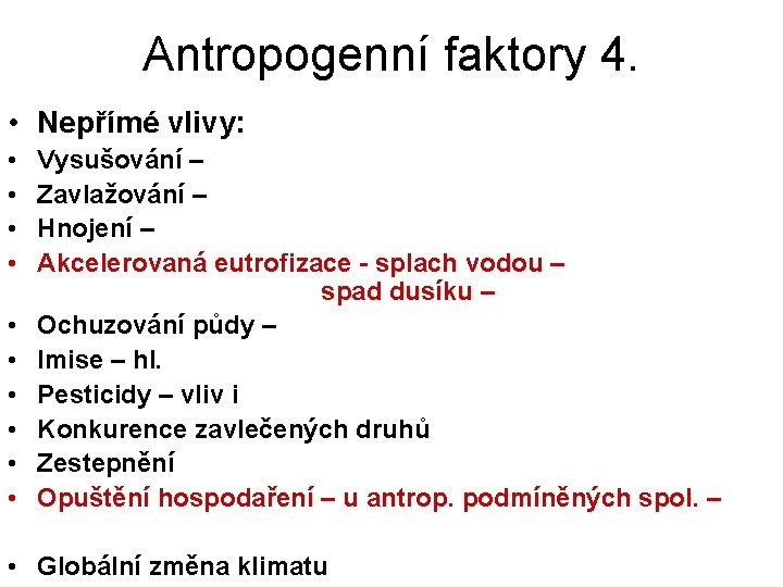Antropogenní faktory 4. • Nepřímé vlivy: • • • Vysušování – Zavlažování – Hnojení