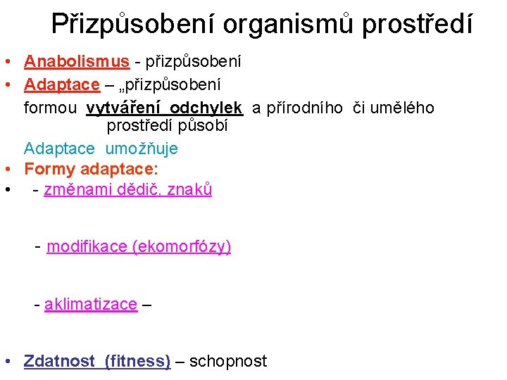 Přizpůsobení organismů prostředí • Anabolismus - přizpůsobení • Adaptace – „přizpůsobení formou vytváření odchylek