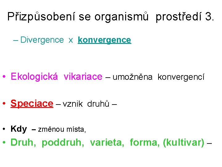 Přizpůsobení se organismů prostředí 3. – Divergence x konvergence • Ekologická vikariace – umožněna