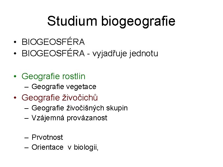 Studium biogeografie • BIOGEOSFÉRA - vyjadřuje jednotu • Geografie rostlin – Geografie vegetace •