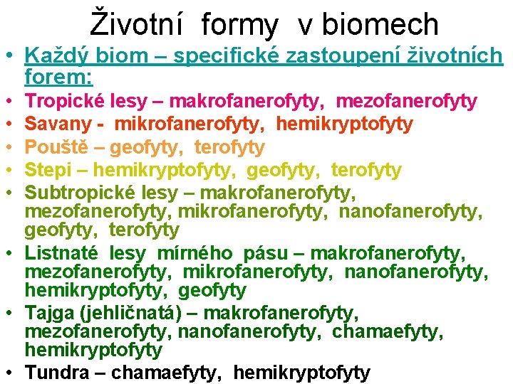 Životní formy v biomech • Každý biom – specifické zastoupení životních forem: • •