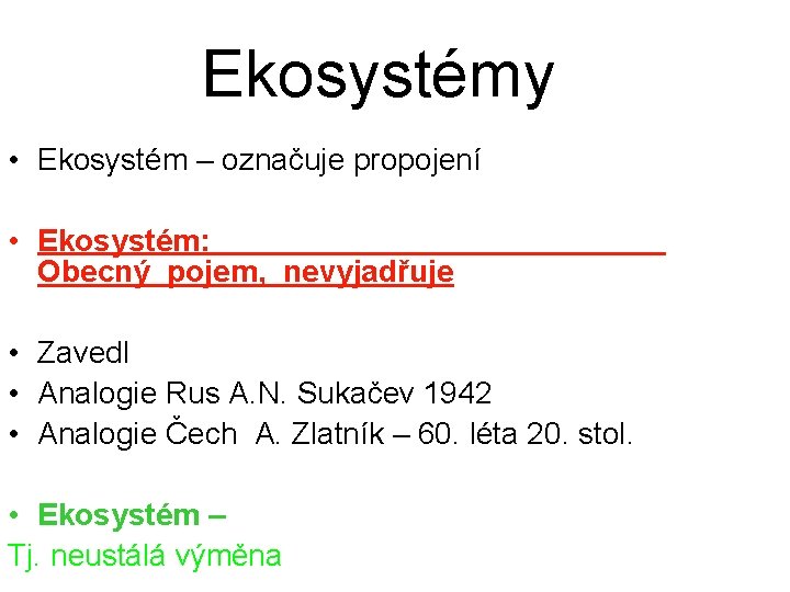 Ekosystémy • Ekosystém – označuje propojení • Ekosystém: Obecný pojem, nevyjadřuje • Zavedl •