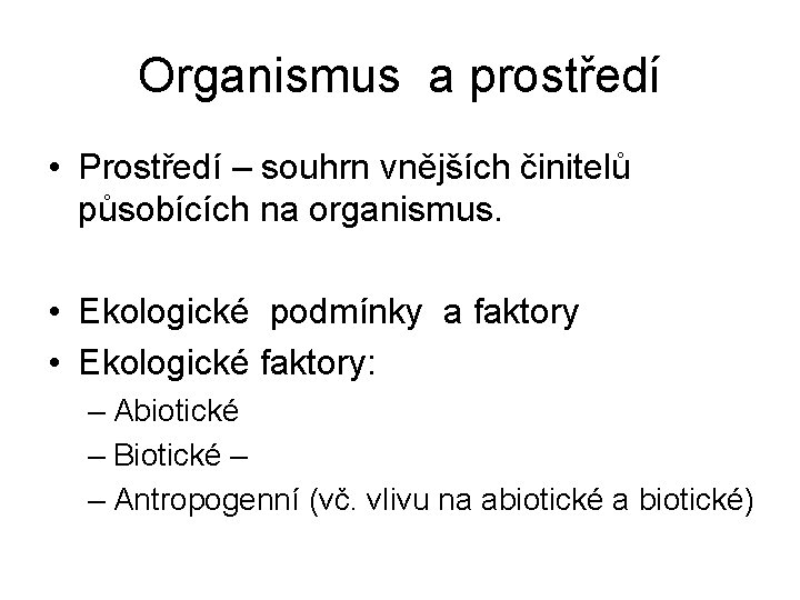 Organismus a prostředí • Prostředí – souhrn vnějších činitelů působících na organismus. • Ekologické