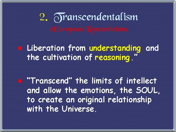 2. Transcendentalism (European Romanticism) e Liberation from understanding and the cultivation of reasoning. ”