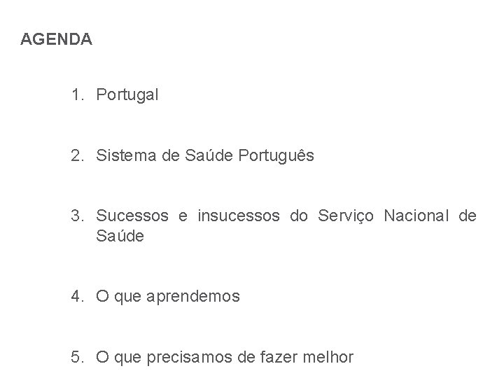 AGENDA 1. Portugal 2. Sistema de Saúde Português 3. Sucessos e insucessos do Serviço