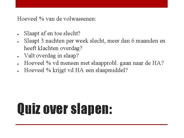 Hoeveel % van de volwassenen: ● ● ● Slaapt af en toe slecht? Slaapt