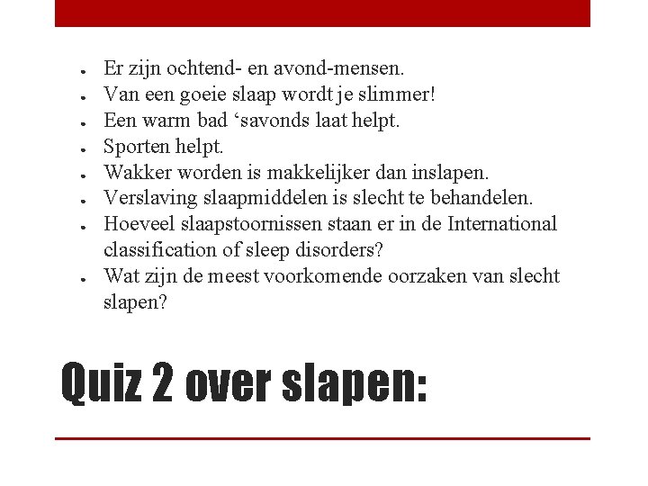 ● ● ● ● Er zijn ochtend- en avond-mensen. Van een goeie slaap wordt
