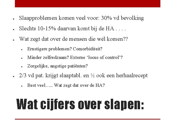 ● Slaapproblemen komen veel voor: 30% vd bevolking ● Slechts 10 -15% daarvan komt