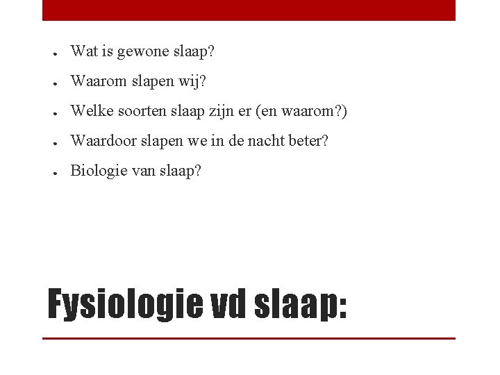● Wat is gewone slaap? ● Waarom slapen wij? ● Welke soorten slaap zijn