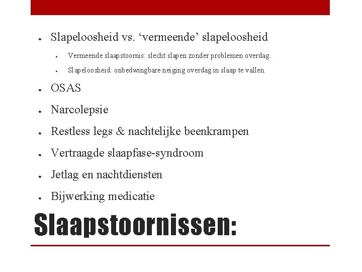 ● Slapeloosheid vs. ‘vermeende’ slapeloosheid ● Vermeende slaapstoornis: slecht slapen zonder problemen overdag. ●
