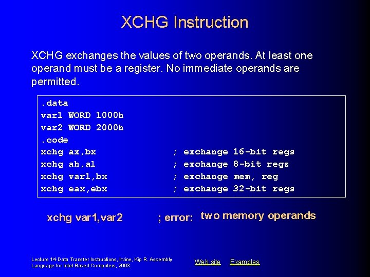 XCHG Instruction XCHG exchanges the values of two operands. At least one operand must