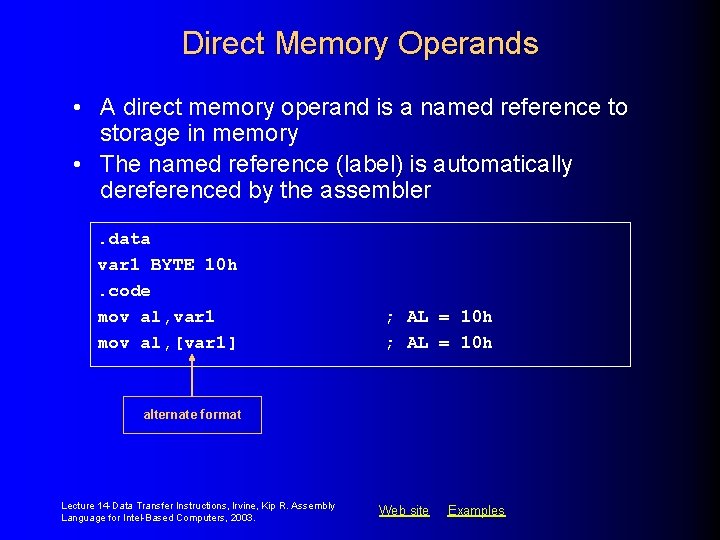 Direct Memory Operands • A direct memory operand is a named reference to storage