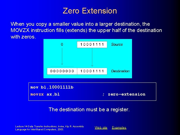 Zero Extension When you copy a smaller value into a larger destination, the MOVZX