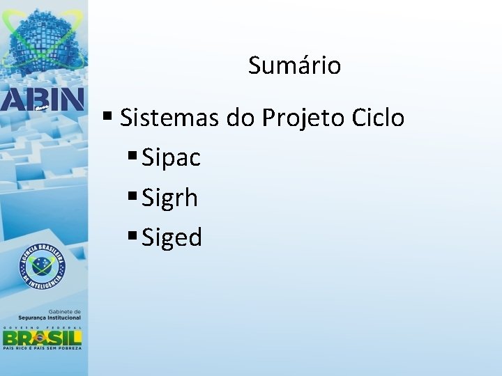 Sumário § Sistemas do Projeto Ciclo § Sipac § Sigrh § Siged 