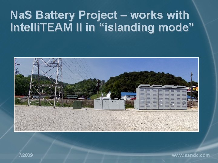 Na. S Battery Project – works with Intelli. TEAM II in “islanding mode” ©
