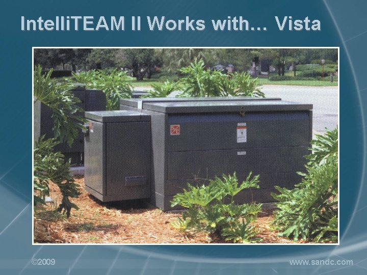 Intelli. TEAM II Works with… Vista © 2009 www. sandc. com 