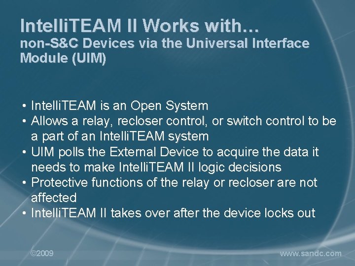Intelli. TEAM II Works with… non-S&C Devices via the Universal Interface Module (UIM) •