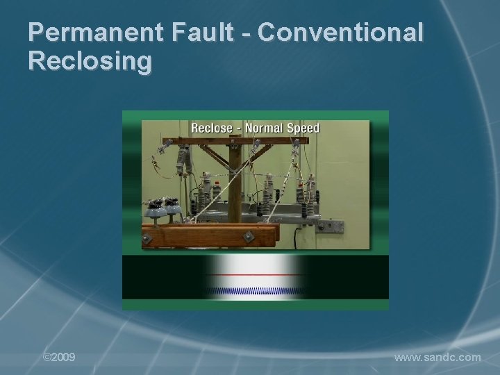 Permanent Fault - Conventional Reclosing © 2009 www. sandc. com 