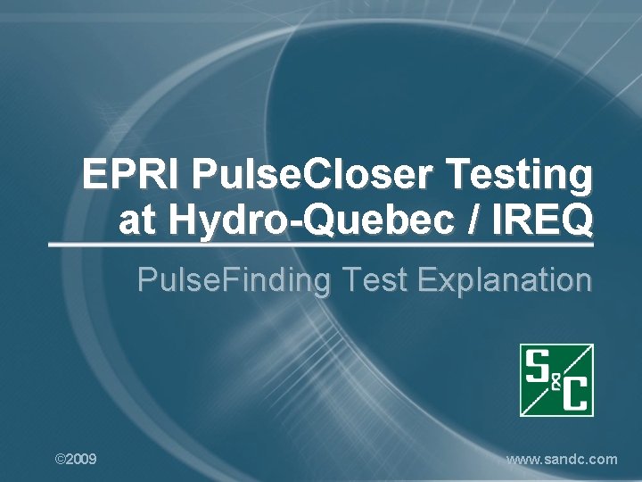 EPRI Pulse. Closer Testing at Hydro-Quebec / IREQ Pulse. Finding Test Explanation © 2009