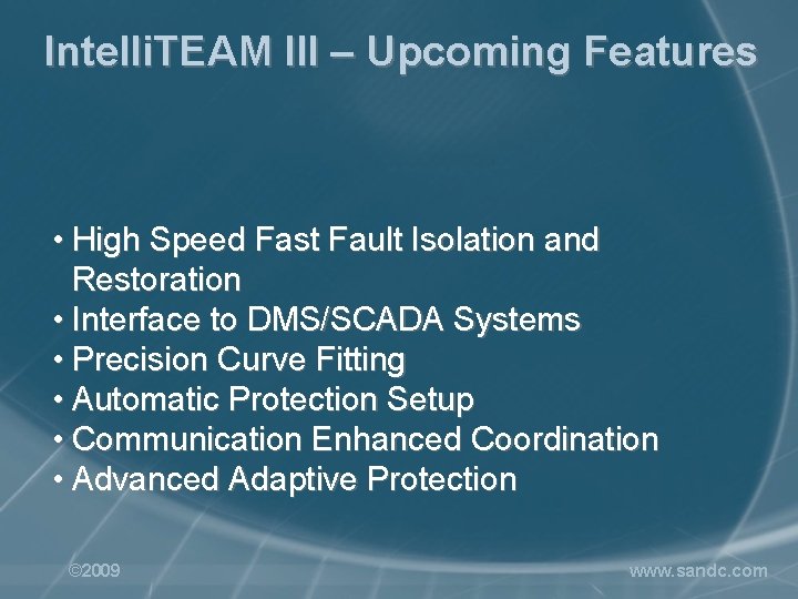 Intelli. TEAM III – Upcoming Features • High Speed Fast Fault Isolation and Restoration