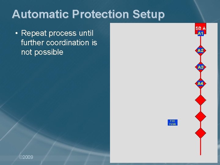 Automatic Protection Setup • Repeat process until further coordination is not possible A 1