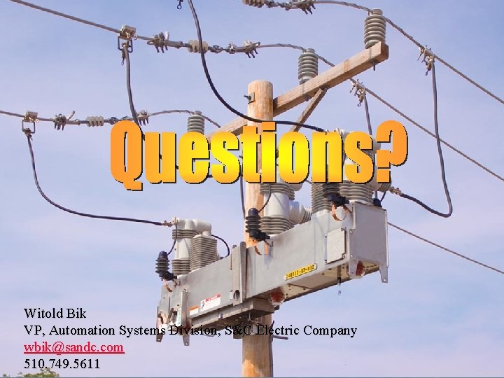 Witold Bik VP, Automation Systems Division, S&C Electric Company wbik@sandc. com © 2009 510.