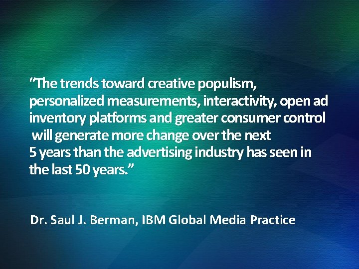 “The trends toward creative populism, personalized measurements, interactivity, open ad inventory platforms and greater