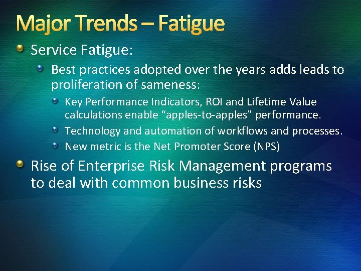 Major Trends – Fatigue Service Fatigue: Best practices adopted over the years adds leads