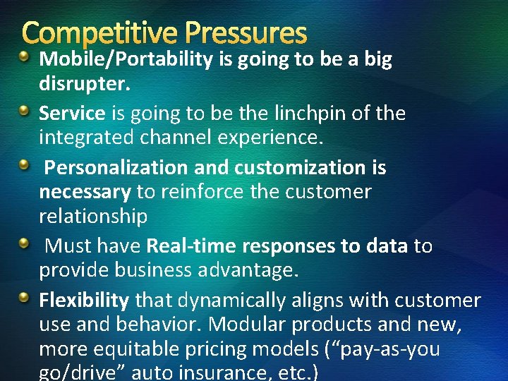 Competitive Pressures Mobile/Portability is going to be a big disrupter. Service is going to