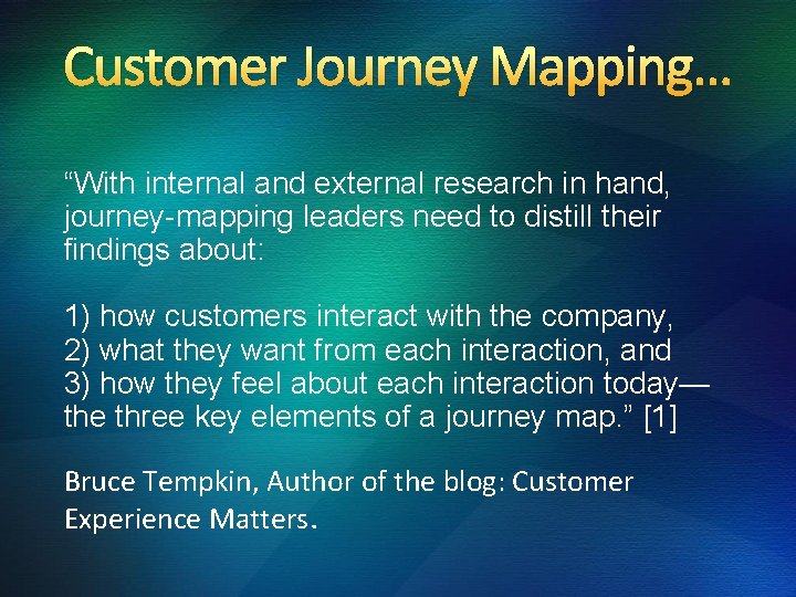 Customer Journey Mapping… “With internal and external research in hand, journey-mapping leaders need to