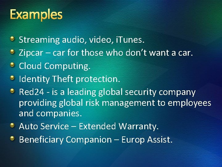 Examples Streaming audio, video, i. Tunes. Zipcar – car for those who don’t want