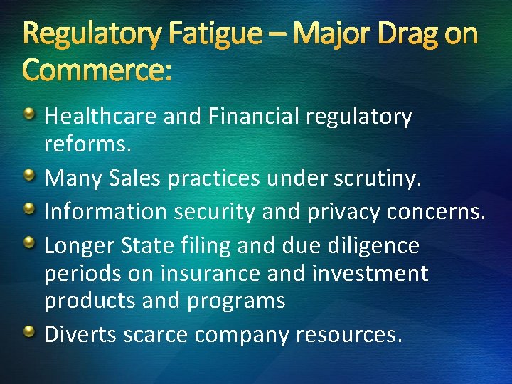 Regulatory Fatigue – Major Drag on Commerce: Healthcare and Financial regulatory reforms. Many Sales