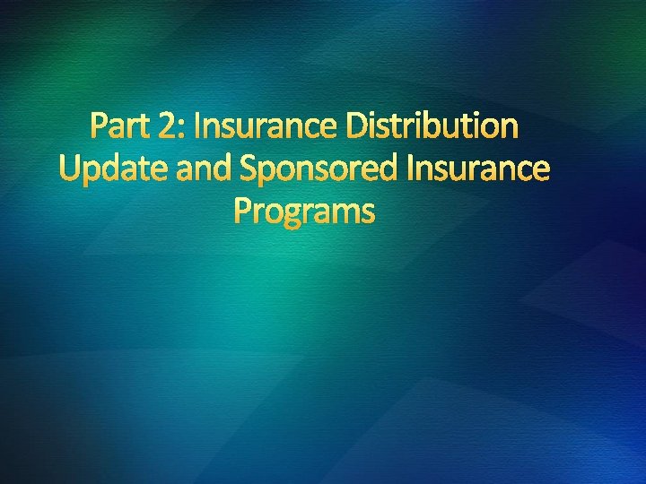 Part 2: Insurance Distribution Update and Sponsored Insurance Programs 