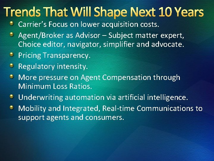 Trends That Will Shape Next 10 Years Carrier’s Focus on lower acquisition costs. Agent/Broker