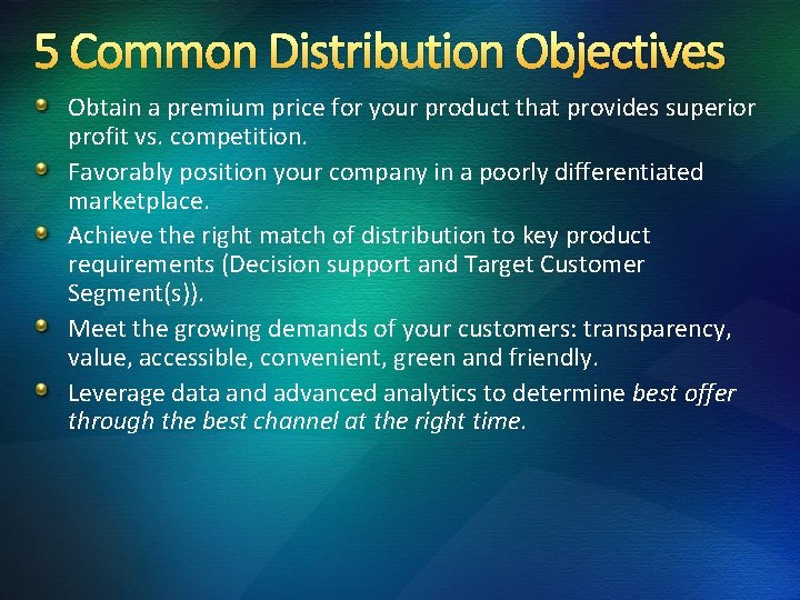 5 Common Distribution Objectives Obtain a premium price for your product that provides superior