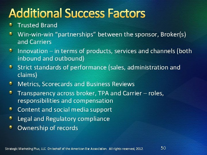 Additional Success Factors Trusted Brand Win-win “partnerships” between the sponsor, Broker(s) and Carriers Innovation