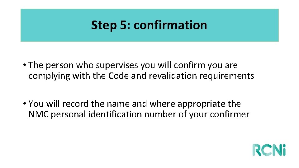 Step 5: confirmation • The person who supervises you will confirm you are complying