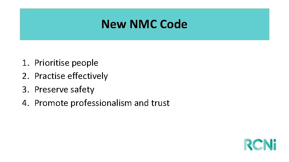 New NMC Code 1. 2. 3. 4. Prioritise people Practise effectively Preserve safety Promote