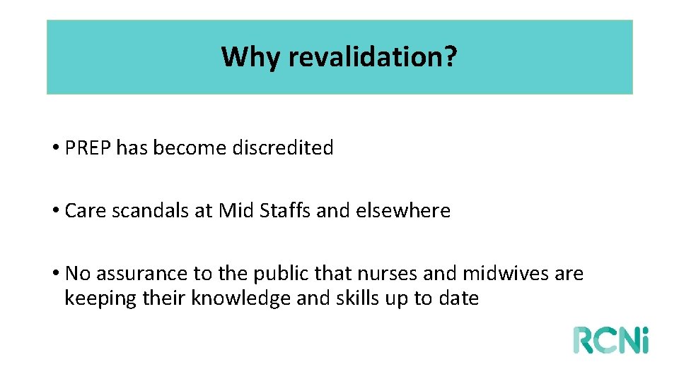 Why revalidation? • PREP has become discredited • Care scandals at Mid Staffs and
