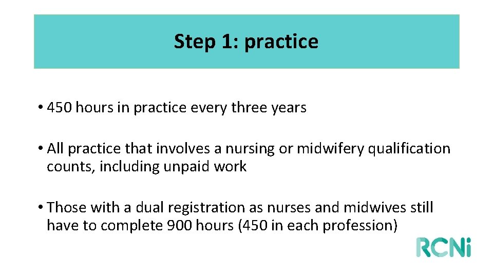 Step 1: practice • 450 hours in practice every three years • All practice