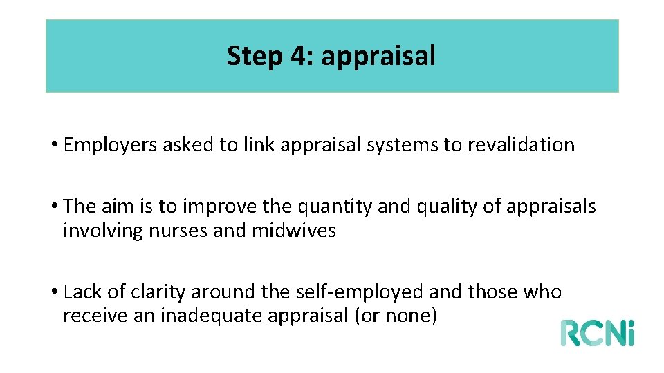 Step 4: appraisal • Employers asked to link appraisal systems to revalidation • The